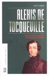 book Alexis De Tocqueville: Modern Çağın Çelişkileri Karşısında Bir Düşünür