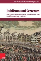 book Publicum und Secretum: Die Diarien Gerlach Adolph von Münchhausens vom Frankfurter Wahltag 1741/1742