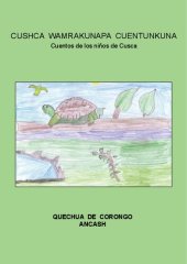 book Cushca wamrakunapa cuentukuna/ Cuentos de los nuños de Cusca (Corongo, Áncash). Quechua de Corongo Áncash, con traducción al castellano