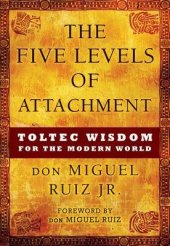 book The Five Levels of Attachment: Toltec Wisdom for the Modern World