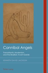 book Cannibal Angels: Transatlantic Modernism and the Brazilian Avant-Garde