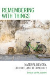 book Remembering with Things: Material Memory, Culture, and Technology