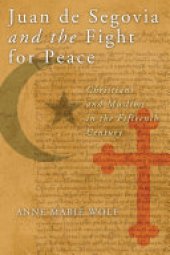 book Juan de Segovia and the Fight for Peace: Christians and Muslims in the Fifteenth Century