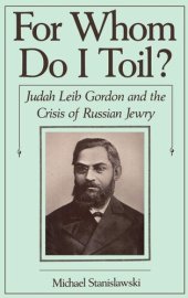 book For Whom Do I Toil?: Judah Leib Gordon and the Crisis of Russian Jewry (Studies in Jewish History)