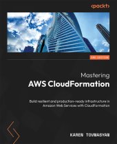 book Mastering AWS CloudFormation: Build resilient and production-ready infrastructure in Amazon Web Services with CloudFormation, 2e