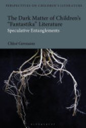 book The Dark Matter of Children’s 'Fantastika' Literature: Speculative Entanglements