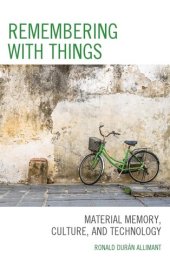 book Remembering with Things: Material Memory, Culture, and Technology