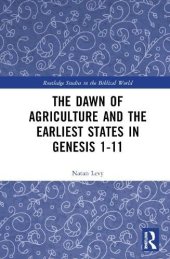 book The Dawn of Agriculture and the Earliest States in Genesis 1-11 (Routledge Studies in the Biblical World)