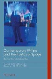 book Contemporary Writing and the Politics of Space: Borders, Networks, Escape Lines (Cultural History and Literary Imagination)