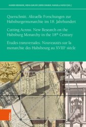 book Querschnitt. Aktuelle Forschungen zur Habsburgermonarchie im 18. Jahrhundert: Cutting Across. New Research on the Habsburg Monarchy in the Eighteenth Century. Études transversales. Nouveautés sur la monarchie des Habsbourg au XVIIIe siècle