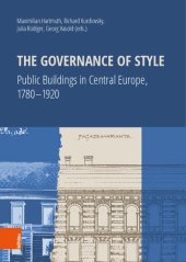 book The Governance of Style: Public buildings in Central Europe, 1780-1920