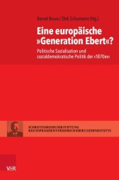 book Eine europäische »Generation Ebert«?: Politische Sozialisation und sozialdemokratische Politik der »1870er«