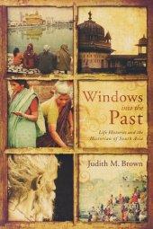 book Windows into the Past: Life Histories and the Historian of South Asia (Critical Problems in History)