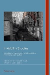 book Invisibility Studies: Surveillance, Transparency and the Hidden in Contemporary Culture (Cultural History and Literary Imagination)