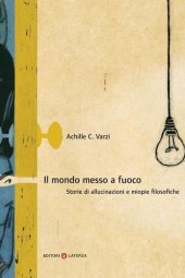 book Il mondo messo a fuoco. Storie di allucinazioni e miopie filosofiche