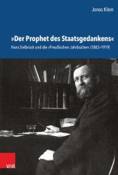 book »Der Prophet des Staatsgedankens«: Hans Delbrück und die »Preußischen Jahrbücher« (1883–1919)