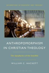 book Anthropomorphism in Christian Theology: The Apophatics of the Sensible (Explorations in Philosophy and Theology)