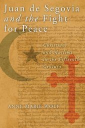 book Juan de Segovia and the Fight for Peace: Christians and Muslims in the Fifteenth Century (History, Languages, and Cultures of the Spanish and Portuguese Worlds)