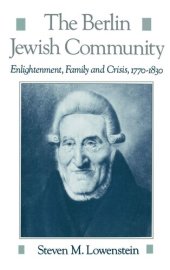 book The Berlin Jewish Community: Enlightenment, Family and Crisis, 1770-1830 (Studies in Jewish History)