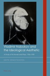 book Vladimir Nabokov and the Ideological Aesthetic: A Study of his Novels and Plays, 1926–1939 (Cultural History and Literary Imagination)