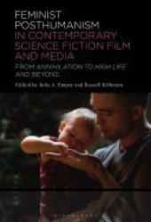 book Feminist Posthumanism in Contemporary Science Fiction Film and Media: From Annihilation to High Life and Beyond