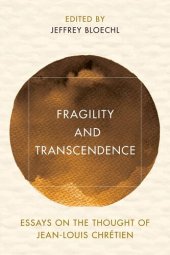 book Fragility and Transcendence: Essays on the Thought of Jean-Louis Chrétien