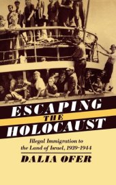 book Escaping the Holocaust: Illegal Immigration to the Land of Israel, 1939-1944 (Studies in Jewish History)