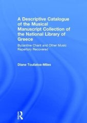 book A Descriptive Catalogue of the Musical Manuscript Collection of the National Library of Greece: Byzantine Chant and Other Music Repertory Recovered