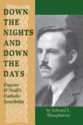 book Down the Nights and Down the Days: Eugene O'Neill's Catholic Sensibility