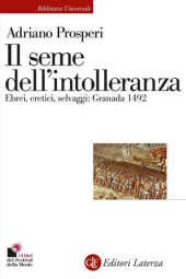 book Il seme dell'intolleranza. Ebrei, eretici, selvaggi: Granada 1492