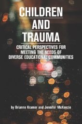 book Children and Trauma: Critical Perspectives for Meeting the Needs of Diverse Educational Communities (Educational Psychology: Meaning Making for Teachers and Learners)