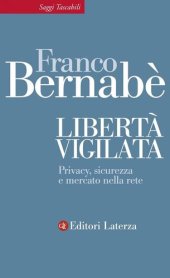 book Libertà vigilata. Privacy, sicurezza e mercato nella rete. Ediz. illustrata