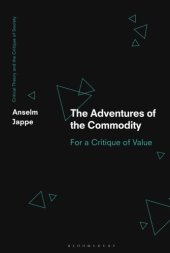 book Adventures of the Commodity, The: For a Critique of Value (Critical Theory and the Critique of Society)