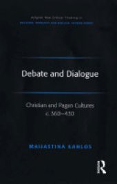 book Debate and Dialogue: Christian and Pagan Cultures c. 360-430