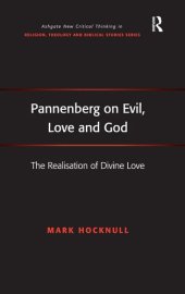 book Pannenberg on Evil, Love and God: The Realisation of Divine Love (Routledge New Critical Thinking in Religion, Theology and Biblical Studies)