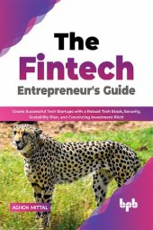 book The Fintech Entrepreneur's Guide: Create Successful Tech Startups with a Robust Tech Stack, Security