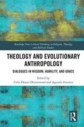 book Theology and Evolutionary Anthropology: Dialogues in Wisdom, Humility and Grace (Routledge New Critical Thinking in Religion, Theology and Biblical Studies)