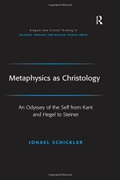 book Metaphysics as Christology: An Odyssey of the Self from Kant and Hegel to Steiner (Routledge New Critical Thinking in Religion, Theology and Biblical Studies)