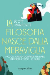 book La filosofia nasce dalla meraviglia. Piccole grande domande per dare un senso a tutto... o quasi