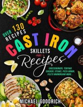 book Cast Iron Skillet Recipes: Almost 150 Incredible Recipes to Make the Most Out of Your Cast Iron Skillet - Meal Ideas That Are Easy And Tasty - Part 1