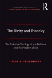 book The Trinity and Theodicy: The Trinitarian Theology of von Balthasar and the Problem of Evil