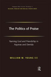 book The Politics of Praise: Naming God and Friendship in Aquinas and Derrida