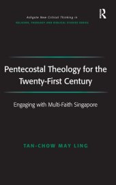 book Pentecostal Theology for the Twenty-First Century: Engaging with Multi-Faith Singapore (Routledge New Critical Thinking in Religion, Theology and Biblical Studies)