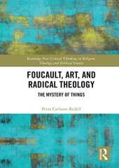 book Foucault, Art, and Radical Theology: The Mystery of Things (Routledge New Critical Thinking in Religion, Theology and Biblical Studies)