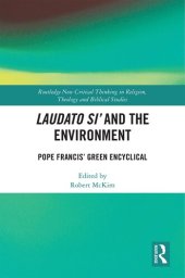 book Laudato Si’ and the Environment: Pope Francis’ Green Encyclical (Routledge New Critical Thinking in Religion, Theology and Biblical Studies)