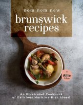 book Nom Nom New Brunswick Recipes: An Illustrated Cookbook of Delicious Maritime Dish Ideas!