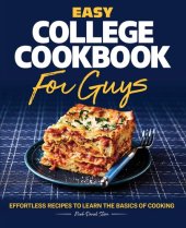 book Easy College Cookbook for Guys: Effortless Recipes to Learn the Basics of Cooking