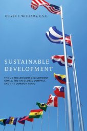 book Sustainable Development: The UN Millennium Development Goals, the UN Global Compact, and the Common Good (John W. Houck Notre Dame Series in Business Ethics)