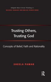 book Trusting Others, Trusting God: Concepts of Belief, Faith and Rationality (Routledge New Critical Thinking in Religion, Theology and Biblical Studies)