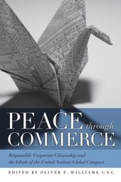 book Peace through Commerce: Responsible Corporate Citizenship and the Ideals of the United Nations Global Compact (John W. Houck Notre Dame Series in Business Ethics)